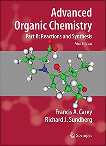 Advanced Organic Chemistry Part B: Structure and Mechanisms By Francis A Carey