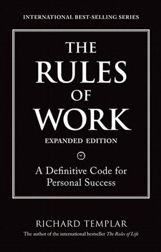 The Rules of Work: A Definitive Code for Personal Success by Richard Templar (Author)