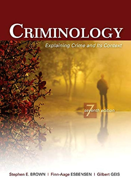 Criminology Explaining Crime And Its Context 7th Edition By Stephen E Brown Finn & Aage Esbensen & Gilbert Geis