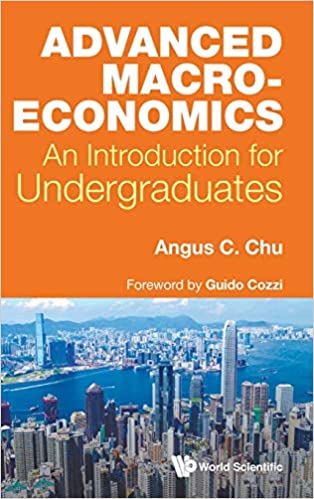 Advanced Macroeconomics: An Introduction For Undergraduates by Angus Chi Ho