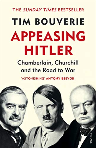 Appeasing Hitler: Chamberlain Churchill and the Road to War By Tim Bouverie