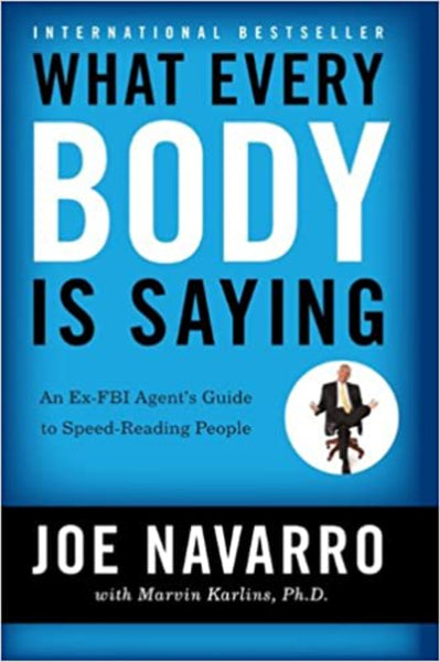  What Every BODY is Saying: An Ex-FBI Agent's Guide to Speed-Reading People