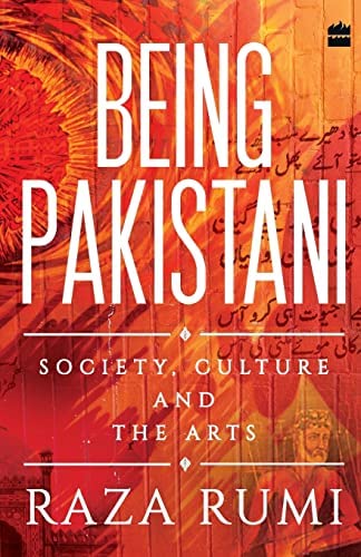 Being Pakistani: Society Culture and the Art By Raza Rumi