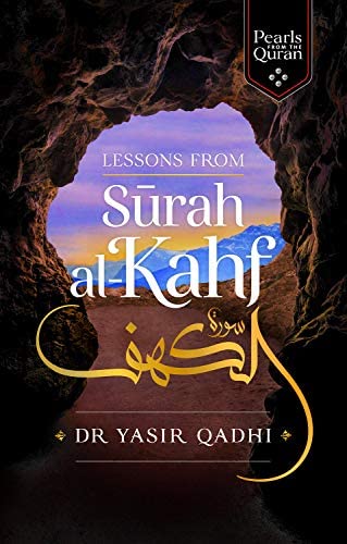 Lessons from Surah al-Kahf (Pearls from the Qur'an) By Dr Yasir Qadhi