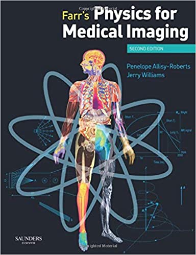 Farr's Physics for Medical Imaging 2nd Edition by Penelope J. Allisy-Roberts (Author), Jerry Williams