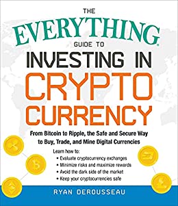 The Everything Guide to Investing in Cryptocurrency by Ryan Derousseau