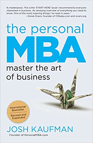 The Personal MBA: Master the Art of Business by Josh Kaufman (Author)