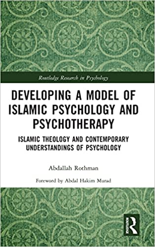 Developing A Model Of Islamic Psychology And Psychotherapy By Abdallah Rothman