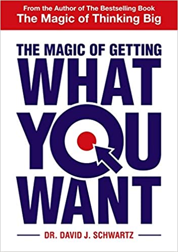 The Magic of Getting What You Want by David J. Schwartz (Author)