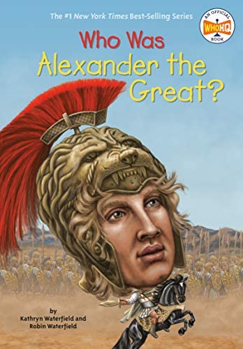 Who Was Alexander The Great? By Kathryn Waterfield Who HQ