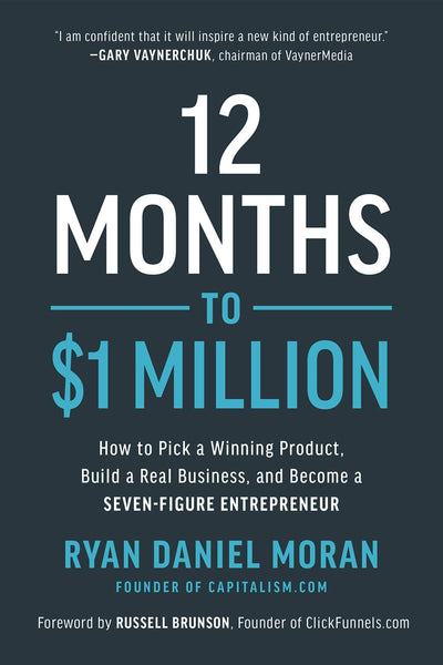 12 Months to $1 Million: How to Pick a Winning Product, Build a Real Business, and Become a Seven-Figure Entrepreneu  Ryan Daniel Moran (Author, Narrator)