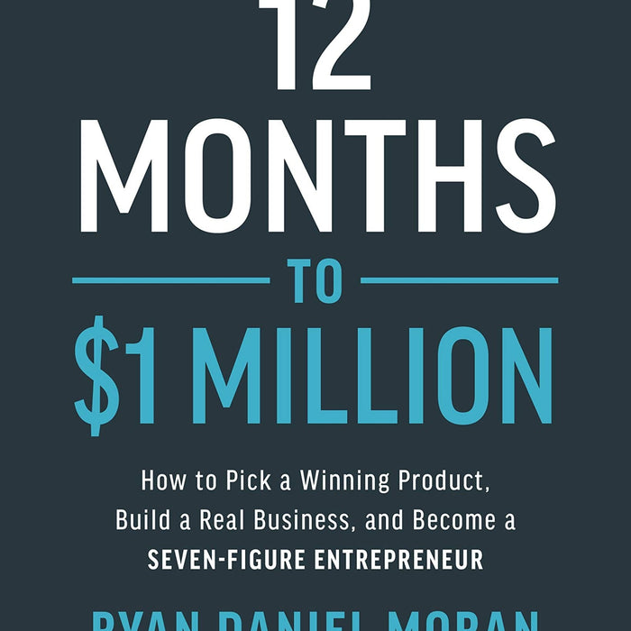 12 Months to $1 Million: How to Pick a Winning Product, Build a Real Business, and Become a Seven-Figure Entrepreneu  Ryan Daniel Moran (Author, Narrator)