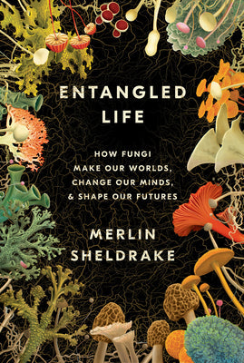 Entangled Life by Merlin Sheldrake 