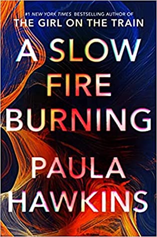 A Slow Fire Burning A Novel by Paula Hawkins (Author)