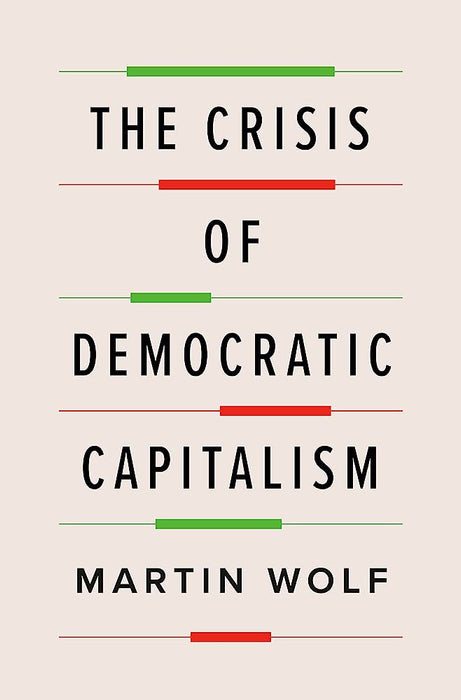 The Crisis Of Democratic Capitalism By Martin Wolf