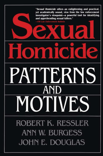 Sexual Homicide Patterns And Motives by John E. Douglas 