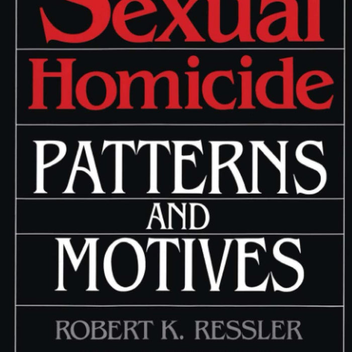 Sexual Homicide Patterns And Motives by John E. Douglas 