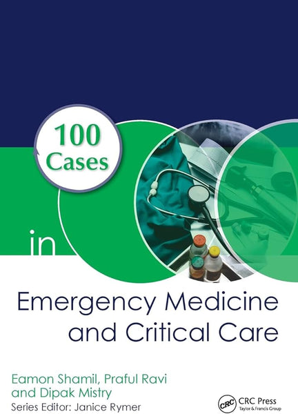 100 Cases in Emergency Medicine and Critical Care 1st Edition by Eamon Shamil (Author), Praful Ravi (Author), Dipak Mistry (Author)