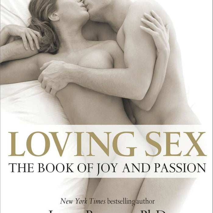 Loving Sex The Book Of Joy And Passion