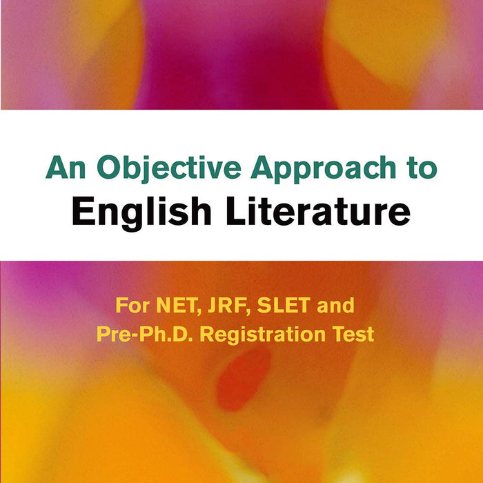  An Objective Approach to English Literature: For NET, JRF, SLET and Pre-Ph.D. Registration Test: For NET, JRF, SLET and Pre-Ph.D. Registration Tes