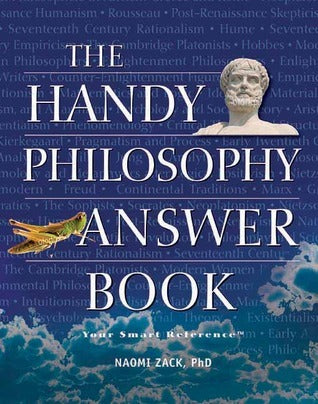 The Handy Philosophy Answer Book by Naomi Zack