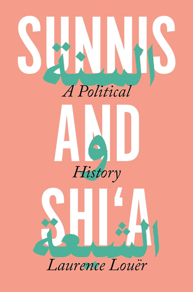 Sunnis A Political And History Shia by Laurence Louër 