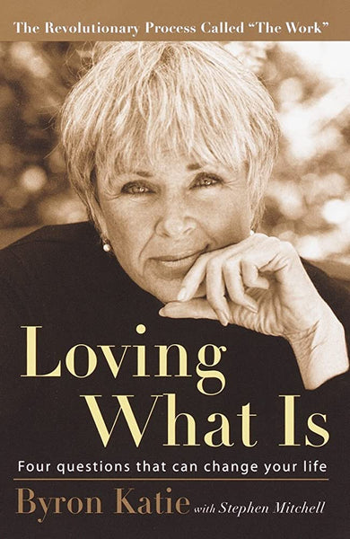 Loving What Is by Byron Katie 