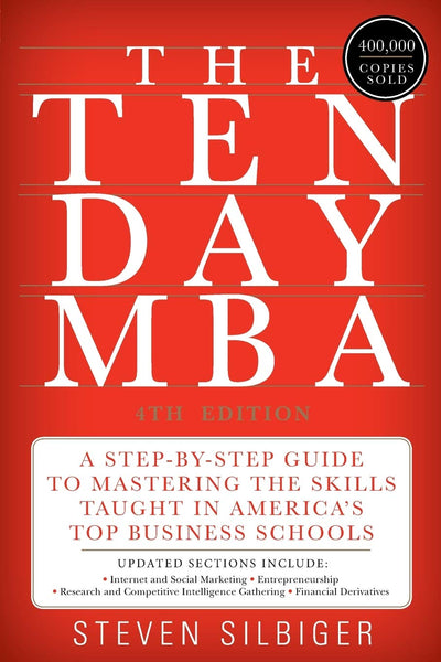 The Ten-Day MBA 4th Edition.: A Step-by-Step Guide to Mastering the Skills Taught In America's Top Business Schools 