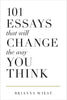 101 Essays That Will Change The Way You Think by Brianna Wiest by (Author), Thought Catalog (Editor)