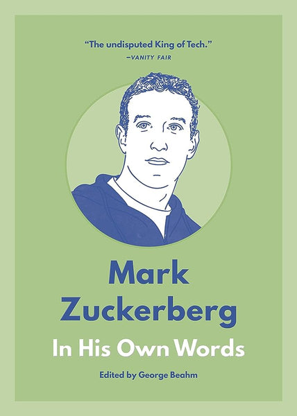 Mark Zuckerberg In His Own Words (In Their Own Words Series) George Beahm