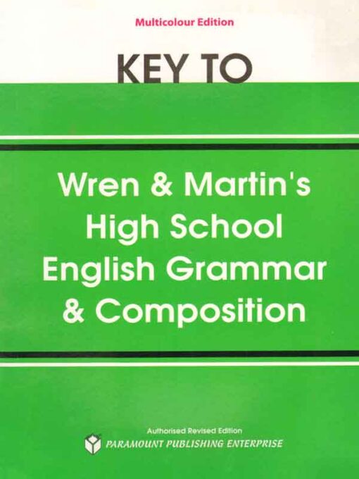 HIGH SCHOOL ENGLISH GRAMMAR AND COMPOSITION KEY REGULAR AND MULTICOLORED EDITION  P C Wren And H Martin Revised N D V Prasada Rao