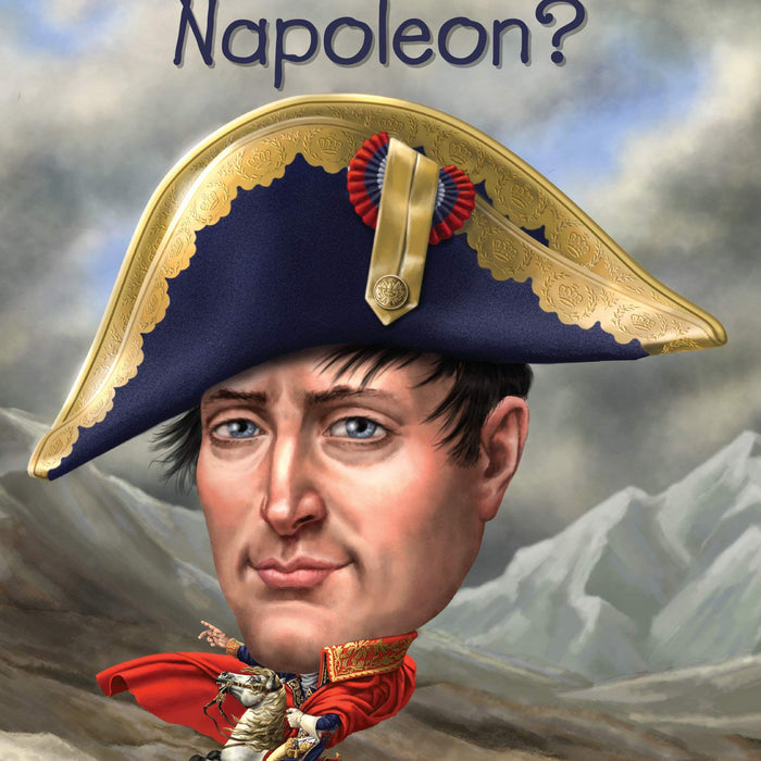 Who Was Napoleon?  By Jim Gigliotti -Who HQ