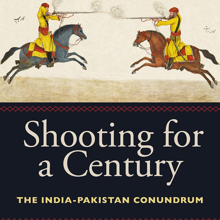 Shooting For A Century India Pakistan By Conundrum Stephen P Cohen