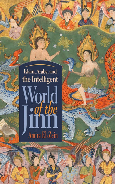 Islam Arabs And The Intelligent World Of The Jinn by Amira El-Zein