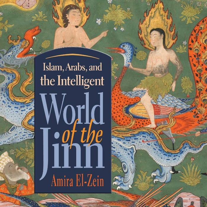 Islam Arabs And The Intelligent World Of The Jinn by Amira El-Zein