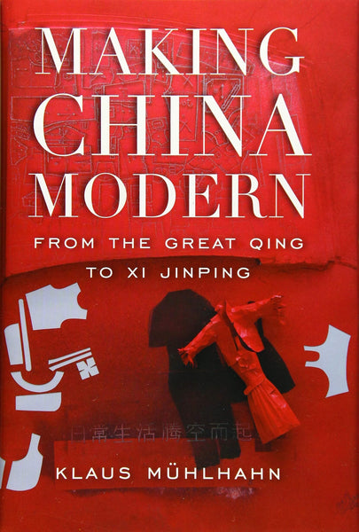 Making China Modern From The Great Qing To Xi Jinping