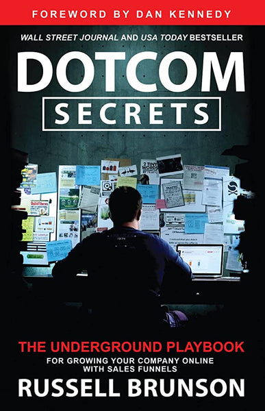 Dotcom Secrets: The Underground Playbook For Growing Your Company Online With Sales Funnels by Russell Brunson (Author)