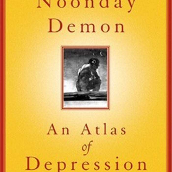 The Noonday Demon: An Atlas of Depression 