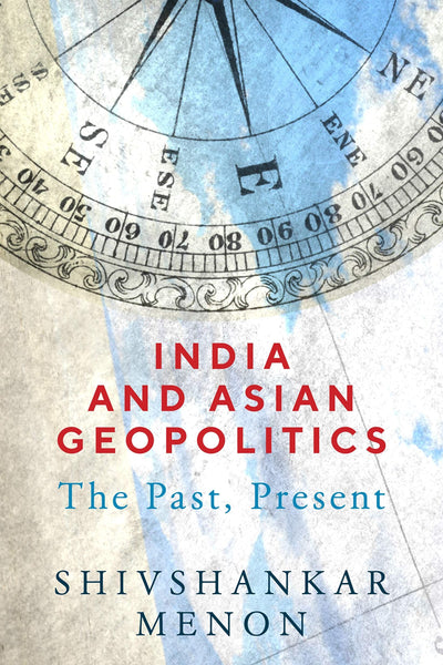 India and Asian Geopolitics: The Past, Present 