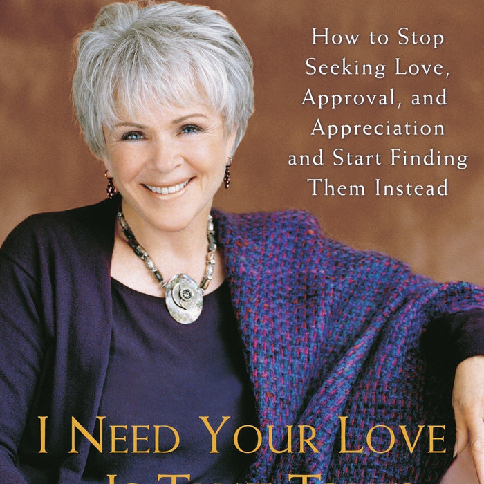  I Need Your Love - Is That True?: How to Stop Seeking Love, Approval, and Appreciation and Start Finding Them Instead