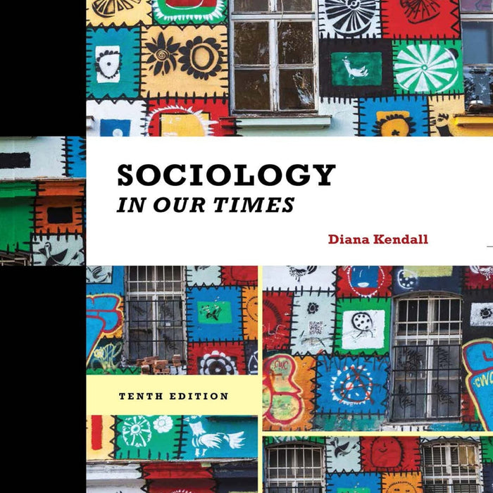 Sociology in Our Times 10th Edition by Diana Kendall 