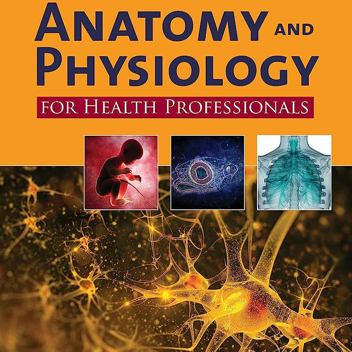 Anatomy and Physiology for Health Professionals
