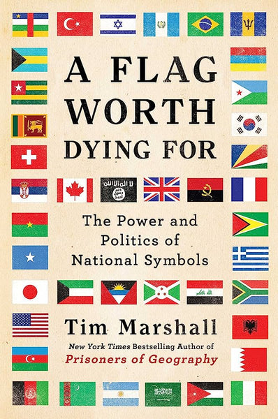 A Flag Worth Dying For: The Power and Politics of National Symbols (2) (Politics of Place) by Tim Marshall (Author)