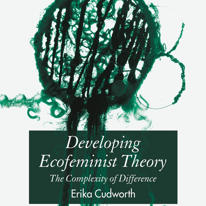 Developing Ecofeminist Theory by E. Cudworth 