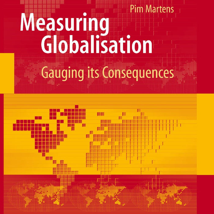 Measuring Globalisation Gauging Its Consequences