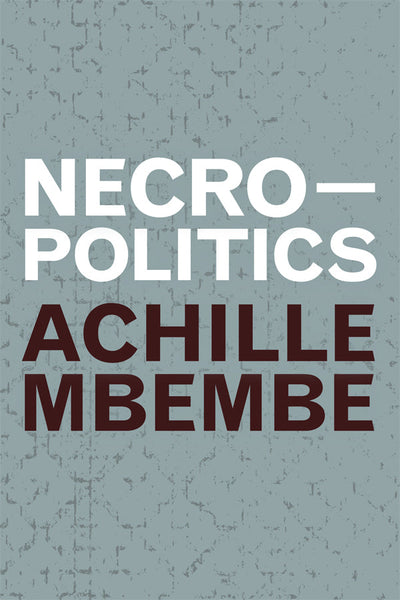 Necropolitics (Theory in Forms) by Achille Mbembe (Author)