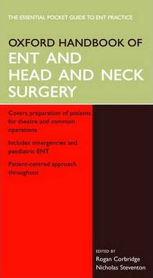 Oxford Handbook of Ent &amp; Head &amp; Neck Surgery Rogan Corbridge