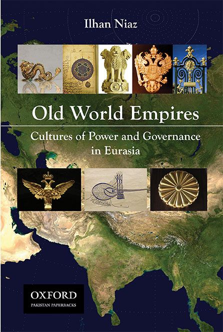 Old World Empires Cultures Of Power And Governance In Eurasia By Ilhan Niaz