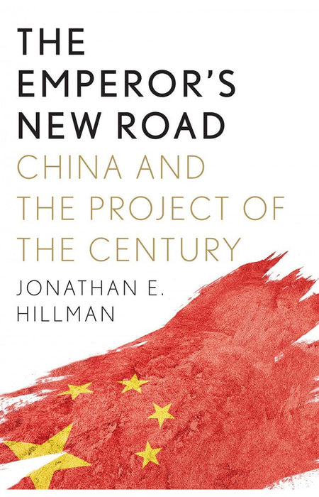 The Emperor S New Road China And The Project Of The Century by Jonathan E Hillman