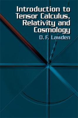 Introduction to Tensor Calculus, Relativity and Cosmology (Dover Books on Physics) 3rd ed. Edition by D. F. Lawden (Author)